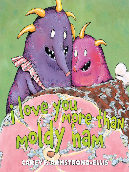 Title details for I Love You More Than Moldy Ham by Carey F. Armstrong-Ellis - Available